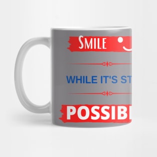 Smile While It's Still Possible Mug